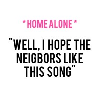 home-alone-well-i-hope-the-neighbors-like-this-song