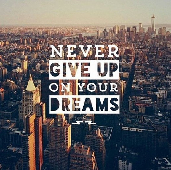 never give up your dreams